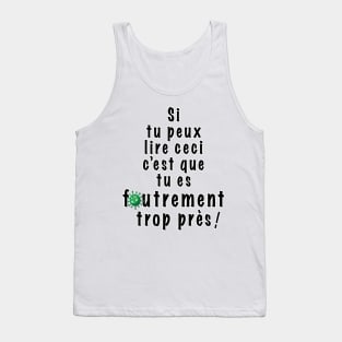 If you can read this then you are too f*cking close -  In french! Tank Top